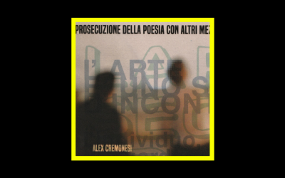 Alex Cremonesi – La Prosecuzione Della Poesia Con Altri Mezzi