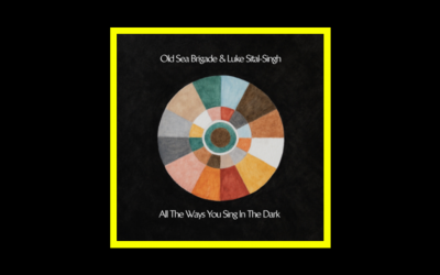 Old Sea Brigade & Luke Sital-Singh – All the Ways You Sing in the Dark