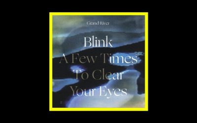 Grand River – Blink A Few Times To Clear Your Eyes