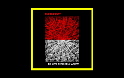 Furtherset – To Live Tenderly Anew