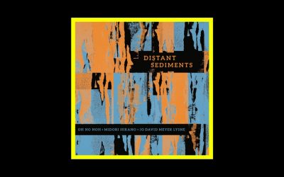 Oh No Noh/Midori Hirano/Jo David Meyer Lysne – Distant Sediments