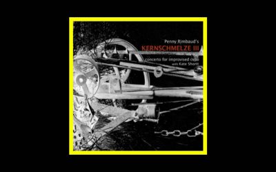 Penny Rimbaud & Kate Shortt – Kernschmelze III – Concerto For Improvised Cello