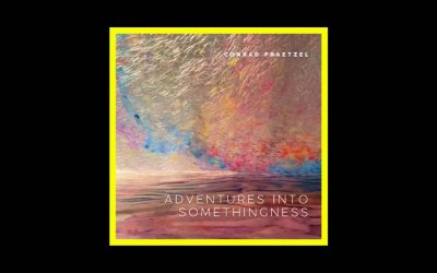 Conrad Praetzel – Adventures Into Somethingness