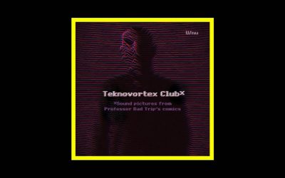 U/nu – Teknovortex Club – Sound Pictures From Professor Bad Trip​’​s Comics