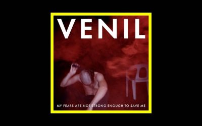 Venil – My Fears Are Not Strong Enough To Save Me