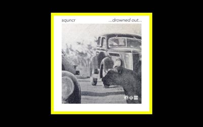 Squncr – .​.​.​drowned out​.​.​.