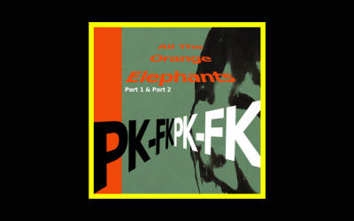 PK-FK – All the Orange Elephants (Part 1 & Part 2)