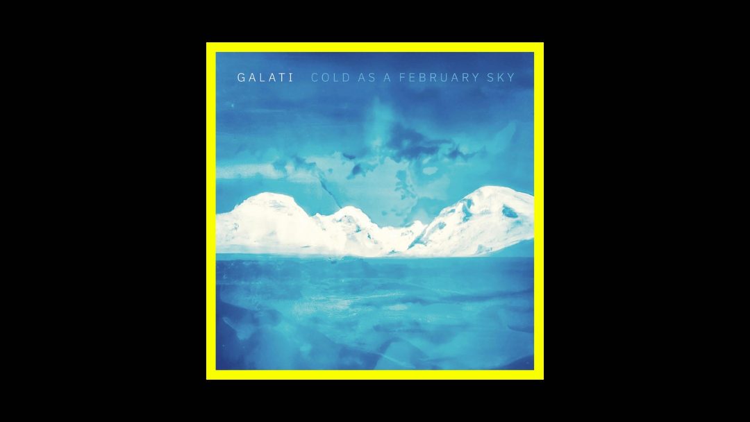 Galati – Cold as a February Sky