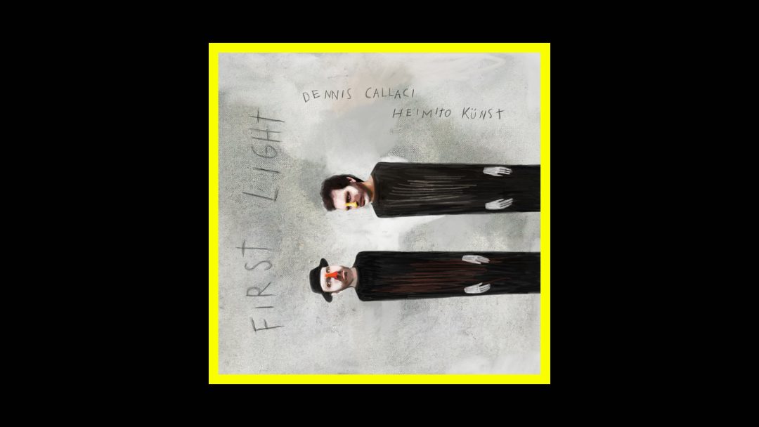 Dennis Callaci & Heimito Künst – First Light