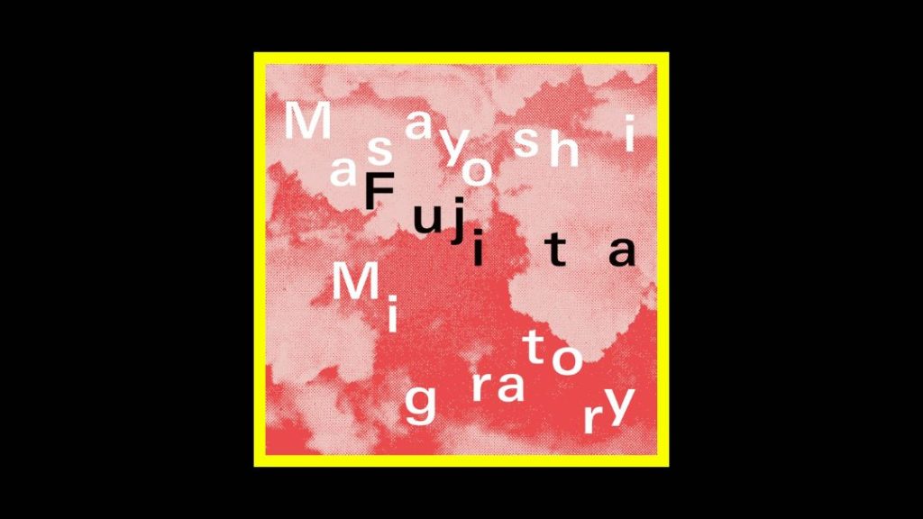 Masayoshi Fujita - Migratory Radioaktiv